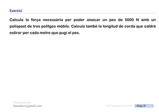 PedroLorenzo
banustec@gmail.com ESO3 MaqSimples Pres 1617ESO3 MaqSimples Pres 1617.DOC Diap. 37 de 38
Exercici
Una de les aplicacions més corrents del cargol és l’anomenat cargol de banc.
Desmunta’n un i contesta:
 Quina forma té el filet?
 Es rosca cap a la dreta o a l’esquerra?
 Quin és el pas?
 Està greixós? Per què?
 Quina força de subjecció s’obtindrà a les
mordasses si apliquem 150N a l’extrem de
la maneta?
 