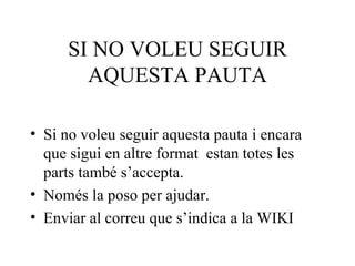 SI NO VOLEU SEGUIR AQUESTA PAUTA ,[object Object],[object Object],[object Object]