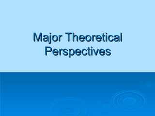 Major Theoretical
 Perspectives
 