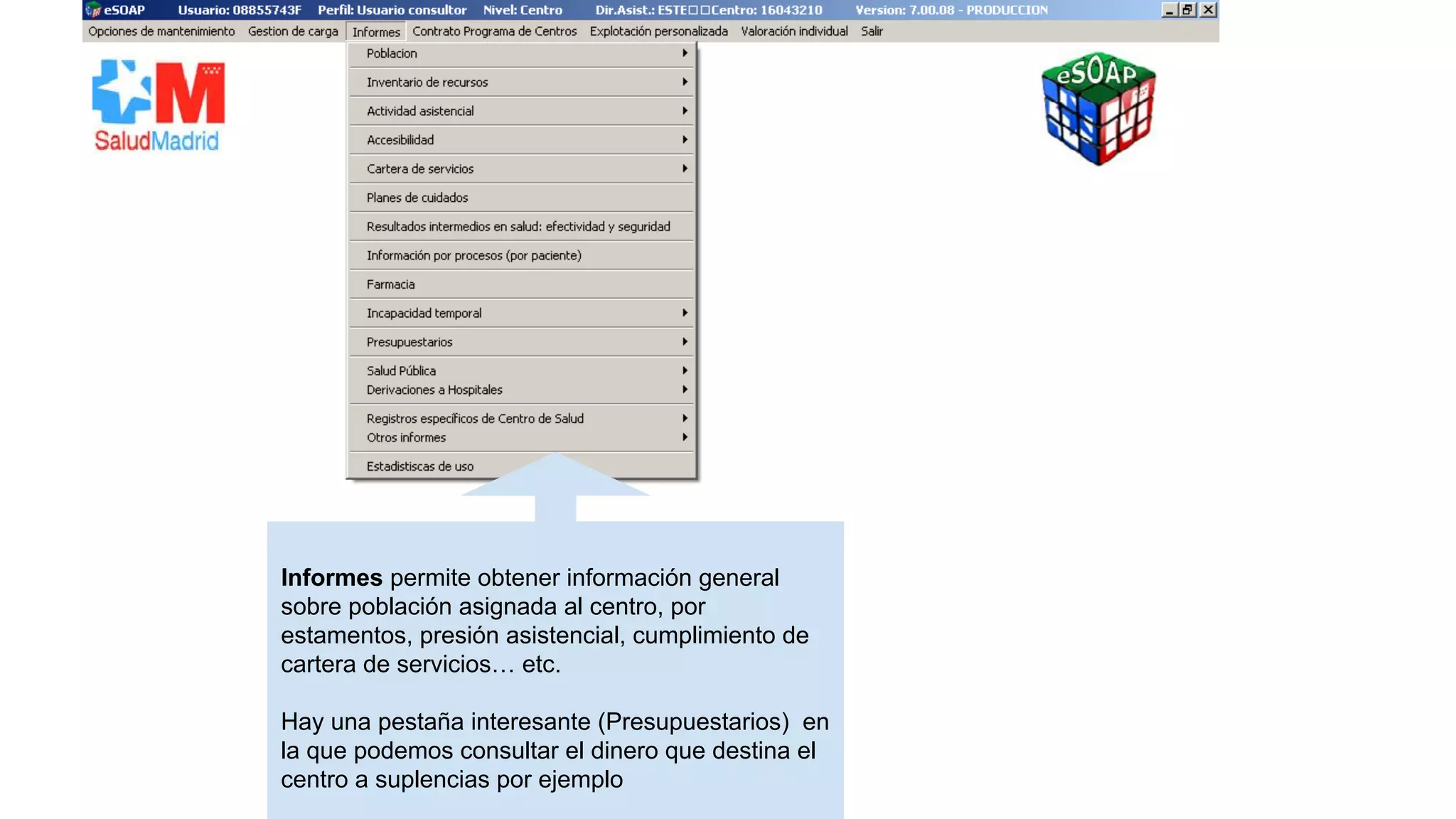 Informes permite obtener información general 
sobre población asignada al centro, por 
estamentos, presión asistencial, cumplimiento de 
cartera de servicios… etc. 
Hay una pestaña interesante (Presupuestarios) en 
la que podemos consultar el dinero que destina el 
centro a suplencias por ejemplo 
 