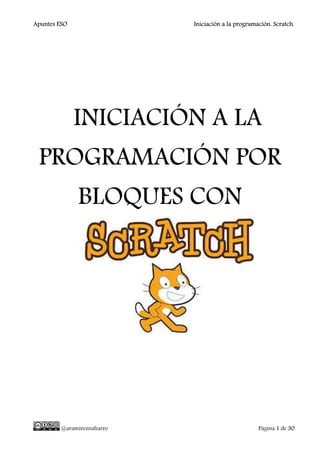 Apuntes ESO Iniciación a la programación. Scratch.
@aramireznaharro Página 1 de 30
INICIACIÓN A LA
PROGRAMACIÓN POR
BLOQUES CON
 
