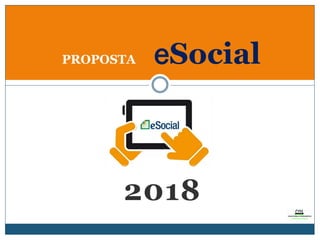 2018
PROPOSTA eSocial
 