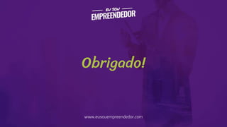 www.eusouempreendedor.com
Obrigado!
 