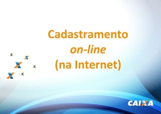 Cadastramento
on-line
(na Internet)
 