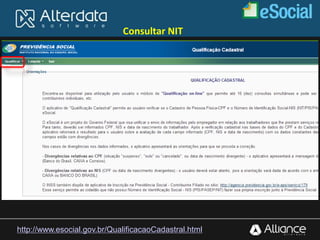 Consultar NIT
http://www.esocial.gov.br/QualificacaoCadastral.html
 