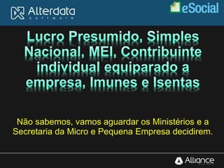 Não sabemos, vamos aguardar os Ministérios e a
Secretaria da Micro e Pequena Empresa decidirem.
 