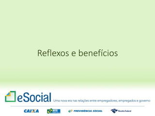 Reflexos e benefícios
 