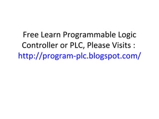 Free Learn Programmable Logic Controller or PLC, Please Visits :  http://program-plc.blogspot.com/ 