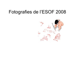 Fotografies de l’ESOF 2008 