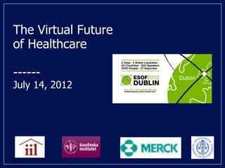 The Virtual Future
of Healthcare

------
July 14, 2012
 