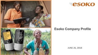 Esoko 2018 | Private & Confidential
Esoko Company Profile
JUNE 26, 2018
 