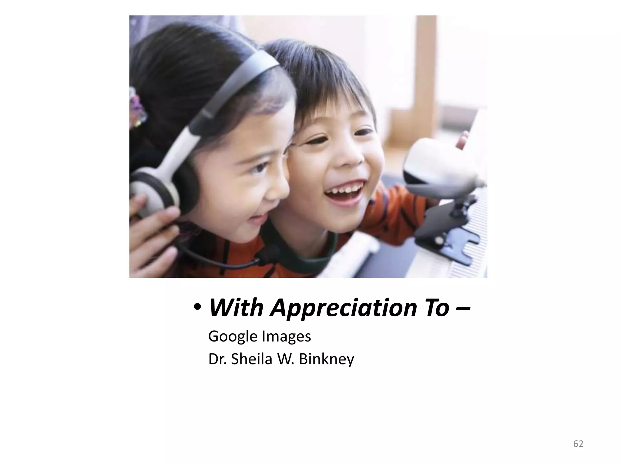 With Appreciation To –	Google Images	Dr. Sheila W. Binkney62