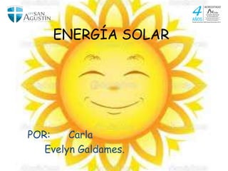 ENERGÍA SOLAR
POR: Carla
Evelyn Galdames.
 