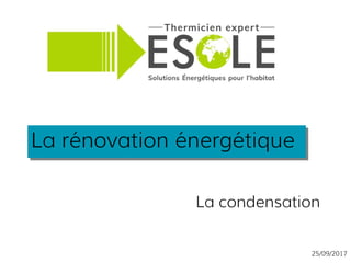 La rénovation énergétiqueLa rénovation énergétique
La condensation
25/09/2017
 