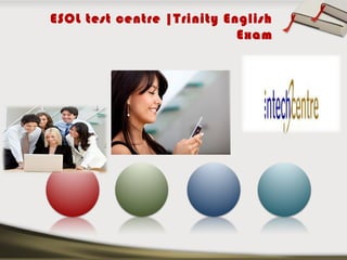 ESOL test centre |Trinity English
Exam
 