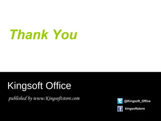 Thank You
Kingsoft Office
published by www.Kingsoftstore.com @Kingsoft_Office
kingsoftstore
 
