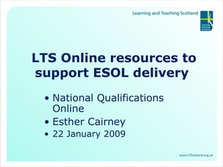 LTS Online resources to support ESOL delivery  ,[object Object],[object Object],[object Object]