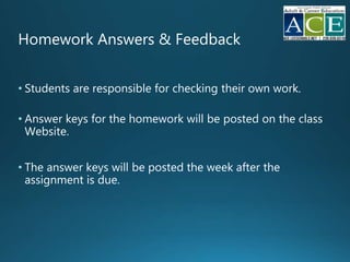 Homework Answers & Feedback
• Students are responsible for checking their own work.
• Answer keys for the homework will be posted on the class
Website.
• The answer keys will be posted the week after the
assignment is due.
 