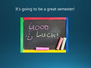 It’s going to be a great semester!
 