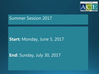 Summer Session 2017
Start: Monday, June 5, 2017
End: Sunday, July 30, 2017
 