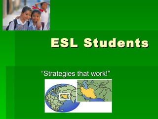ESL Students “Strategies that work!” 
