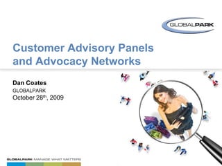 Dan CoatesglobalparkOctober 28th, 2009 Customer Advisory Panels and Advocacy Networks 
