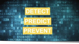 DETECT
PREDICT
PREVENT
 