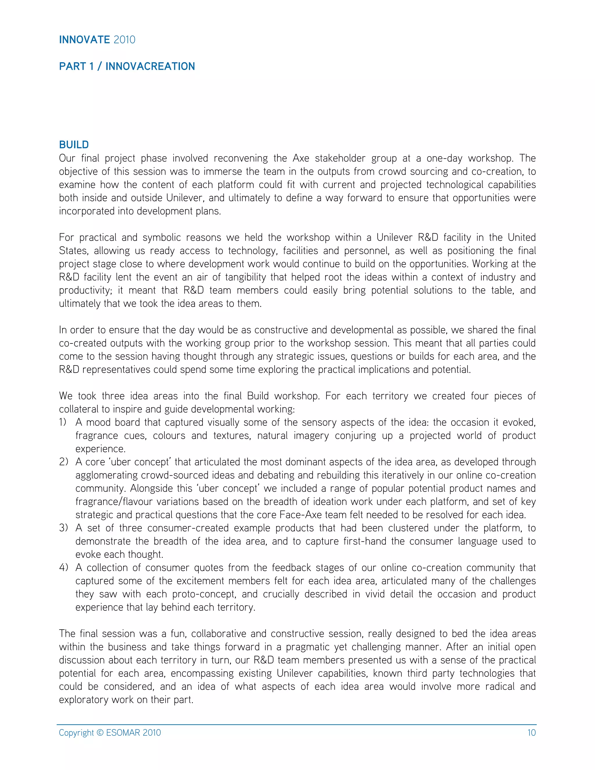 !""#$%&'(!"#"$
$
)%*&(+(,(!""#$%-*'%&!#"(

3:!42(
1K)$ M*HD@$ ')&OAP-$ ',DCA$ *HF&@FAE$ )AP&HFAH*H+$ -,A$ 3TA$ C-DQA,&@EA)$ +)&K'$ D-$ D$ &HA;ED($ L&)QC,&'I$ <,A$
&?OAP-*FA$&M$-,*C$CACC*&H$LDC$-&$*BBA)CA$-,A$-ADB$*H$-,A$&K-'K-C$M)&B$P)&LE$C&K)P*H+$DHE$P&;P)AD-*&HG$-&$
ATDB*HA$ ,&L$ -,A$ P&H-AH-$ &M$ ADP,$ '@D-M&)B$ P&K@E$ M*-$ L*-,$ PK))AH-$ DHE$ ')&OAP-AE$ -AP,H&@&+*PD@$ PD'D?*@*-*AC$
?&-,$*HC*EA$DHE$&K-C*EA$7H*@AFA)G$DHE$K@-*BD-A@($-&$EAM*HA$D$LD($M&)LD)E$-&$AHCK)A$-,D-$&''&)-KH*-*AC$LA)A$
*HP&)'&)D-AE$*H-&$EAFA@&'BAH-$'@DHCI$
$
l&)$ ')DP-*PD@$ DHE$ C(B?&@*P$ )ADC&HC$ LA$ ,A@E$ -,A$ L&)QC,&'$ L*-,*H$ D$ 7H*@AFA)$ 4[6$ MDP*@*-($ *H$ -,A$ 7H*-AE$
0-D-ACG$ D@@&L*H+$ KC$ )ADE($ DPPACC$ -&$ -AP,H&@&+(G$ MDP*@*-*AC$ DHE$ 'A)C&HHA@G$ DC$ LA@@$ DC$ '&C*-*&H*H+$ -,A$ M*HD@$
')&OAP-$C-D+A$P@&CA$-&$L,A)A$EAFA@&'BAH-$L&)Q$L&K@E$P&H-*HKA$-&$?K*@E$&H$-,A$&''&)-KH*-*ACI$5&)Q*H+$D-$-,A$
4[6$ MDP*@*-($ @AH-$ -,A$ AFAH-$ DH$ D*)$ &M$ -DH+*?*@*-($ -,D-$ ,A@'AE$ )&&-$ -,A$ *EADC$ L*-,*H$ D$ P&H-AT-$ &M$ *HEKC-)($ DHE$
')&EKP-*F*-(g$ *-$ BADH-$ -,D-$ 4[6$ -ADB$ BAB?A)C$ P&K@E$ ADC*@($ ?)*H+$ '&-AH-*D@$ C&@K-*&HC$ -&$ -,A$ -D?@AG$ DHE$
K@-*BD-A@($-,D-$LA$-&&Q$-,A$*EAD$D)ADC$-&$-,ABI$
$
8H$&)EA)$-&$AHCK)A$-,D-$-,A$ED($L&K@E$?A$DC$P&HC-)KP-*FA$DHE$EAFA@&'BAH-D@$DC$'&CC*?@AG$LA$C,D)AE$-,A$M*HD@$
P&;P)AD-AE$&K-'K-C$L*-,$-,A$L&)Q*H+$+)&K'$')*&)$-&$-,A$L&)QC,&'$CACC*&HI$<,*C$BADH-$-,D-$D@@$'D)-*AC$P&K@E$
P&BA$-&$-,A$CACC*&H$,DF*H+$-,&K+,-$-,)&K+,$DH($C-)D-A+*P$*CCKACG$RKAC-*&HC$&)$?K*@EC$M&)$ADP,$D)ADG$DHE$-,A$
4[6$)A')ACAH-D-*FAC$P&K@E$C'AHE$C&BA$-*BA$AT'@&)*H+$-,A$')DP-*PD@$*B'@*PD-*&HC$DHE$'&-AH-*D@I$$
$
5A$ -&&Q$ -,)AA$ *EAD$ D)ADC$ *H-&$ -,A$ M*HD@$ JK*@E$ L&)QC,&'I$ l&)$ ADP,$ -A))*-&)($ LA$ P)AD-AE$ M&K)$ '*APAC$ &M$
P&@@D-A)D@$-&$*HC'*)A$DHE$+K*EA$EAFA@&'BAH-D@$L&)Q*H+n$
#d 3$B&&E$?&D)E$-,D-$PD'-K)AE$F*CKD@@($C&BA$&M$-,A$CAHC&)($ DC'AP-C$&M$-,A$*EADn$-,A$&PPDC*&H$*-$AF&QAEG$
M)D+)DHPA$ PKACG$ P&@&K)C$ DHE$ -AT-K)ACG$ HD-K)D@$ *BD+A)($ P&HOK)*H+$ K'$ D$ ')&OAP-AE$ L&)@E$ &M$ ')&EKP-$
AT'A)*AHPAI$
!d 3$P&)A$eK?A)$P&HPA'-S$-,D-$D)-*PK@D-AE$-,A$B&C-$E&B*HDH-$DC'AP-C$&M$-,A$*EAD$D)ADG$DC$EAFA@&'AE$-,)&K+,$
D++@&BA)D-*H+$P)&LE;C&K)PAE$*EADC$DHE$EA?D-*H+$DHE$)A?K*@E*H+$-,*C$*-A)D-*FA@($*H$&K)$&H@*HA$P&;P)AD-*&H$
P&BBKH*-(I$3@&H+C*EA$-,*C$eK?A)$P&HPA'-S$LA$*HP@KEAE$D$)DH+A$&M$'&'K@D)$'&-AH-*D@$')&EKP-$HDBAC$DHE$
M)D+)DHPAhM@DF&K)$FD)*D-*&HC$?DCAE$&H$-,A$?)ADE-,$&M$*EAD-*&H$L&)Q$KHEA)$ADP,$'@D-M&)BG$DHE$CA-$&M$QA($
C-)D-A+*P$DHE$')DP-*PD@$RKAC-*&HC$-,D-$-,A$P&)A$lDPA;3TA$-ADB$MA@-$HAAEAE$-&$?A$)AC&@FAE$M&)$ADP,$*EADI$
kd 3$ CA-$ &M$ -,)AA$ P&HCKBA);P)AD-AE$ ATDB'@A$ ')&EKP-C$ -,D-$ ,DE$ ?AAH$ P@KC-A)AE$ KHEA)$ -,A$ '@D-M&)BG$ -&$
EAB&HC-)D-A$ -,A$ ?)ADE-,$ &M$ -,A$ *EAD$ D)ADG$ DHE$ -&$ PD'-K)A$ M*)C-;,DHE$ -,A$ P&HCKBA)$ @DH+KD+A$ KCAE$ -&$
AF&QA$ADP,$-,&K+,-I$
_d 3$ P&@@AP-*&H$ &M$ P&HCKBA)$ RK&-AC$ M)&B$ -,A$ MAAE?DPQ$ C-D+AC$ &M$ &K)$ &H@*HA$ P&;P)AD-*&H$ P&BBKH*-($ -,D-$
PD'-K)AE$ C&BA$ &M$ -,A$ ATP*-ABAH-$ BAB?A)C$ MA@-$ M&)$ ADP,$ *EAD$D)ADG$D)-*PK@D-AE$BDH($ &M$-,A$P,D@@AH+AC$
-,A($ CDL$ L*-,$ ADP,$ ')&-&;P&HPA'-G$ DHE$ P)KP*D@@($ EACP)*?AE$ *H$ F*F*E$ EA-D*@$ -,A$ &PPDC*&H$ DHE$ ')&EKP-$
AT'A)*AHPA$-,D-$@D($?A,*HE$ADP,$-A))*-&)(I$
$
<,A$ M*HD@$ CACC*&H$ LDC$D$ MKHG$ P&@@D?&)D-*FA$ DHE$ P&HC-)KP-*FA$ CACC*&HG$ )AD@@($ EAC*+HAE$ -&$ ?AE$ -,A$ *EAD$ D)ADC$
L*-,*H$ -,A$ ?KC*HACC$ DHE$ -DQA$ -,*H+C$ M&)LD)E$ *H$ D$ ')D+BD-*P$ (A-$ P,D@@AH+*H+$ BDHHA)I$ 3M-A)$ DH$ *H*-*D@$ &'AH$
E*CPKCC*&H$D?&K-$ADP,$-A))*-&)($*H$-K)HG$&K)$4[6$-ADB$BAB?A)C$')ACAH-AE$KC$L*-,$D$CAHCA$&M$-,A$')DP-*PD@$
'&-AH-*D@$ M&)$ ADP,$ D)ADG$ AHP&B'DCC*H+$ AT*C-*H+$ 7H*@AFA)$ PD'D?*@*-*ACG$ QH&LH$ -,*)E$ 'D)-($ -AP,H&@&+*AC$ -,D-$
P&K@E$ ?A$ P&HC*EA)AEG$ DHE$ DH$ *EAD$ &M$ L,D-$ DC'AP-C$ &M$ ADP,$ *EAD$ D)AD$ L&K@E$ *HF&@FA$ B&)A$ )DE*PD@$ DHE$
AT'@&)D-&)($L&)Q$&H$-,A*)$'D)-I$
$
%&'()*+,-$.$/01234$!"#"$

#"

 