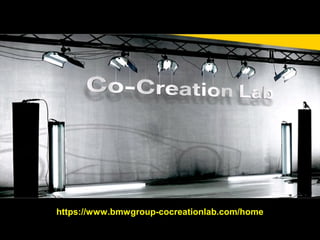 https://www.bmwgroup-cocreationlab.com/home
 