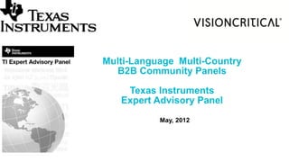 Multi-Language Multi-Country
  B2B Community Panels

    Texas Instruments
   Expert Advisory Panel
           May, 2012
 