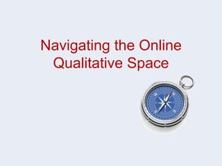 Navigating the Online Qualitative Space 