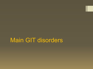 Main GIT disorders
 