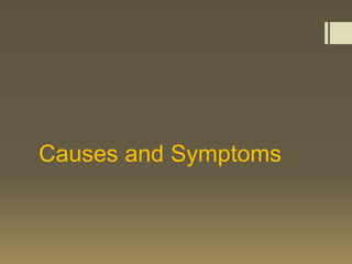 Causes and Symptoms
 