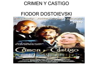 CRIMEN Y CASTIGO
FIODOR DOSTOIEVSKI
 