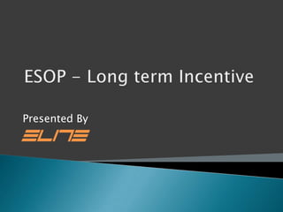 ESOP - Long term Incentive Presented By 