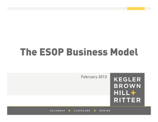 z
The ESOP Business Model
February 2013
 