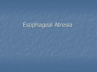 Esophageal Atresia
 