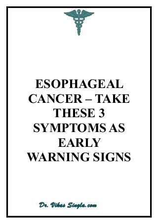 Dr. Vikas Singla.com
ESOPHAGEAL
CANCER – TAKE
THESE 3
SYMPTOMS AS
EARLY
WARNING SIGNS
 