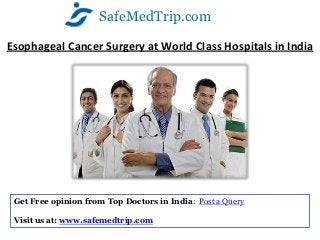 SafeMedTrip.com

Esophageal Cancer Surgery at World Class Hospitals in India




 Get Free opinion from Top Doctors in India: Post a Query

 Visit us at: www.safemedtrip.com
 