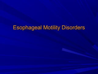 Esophageal Motility DisordersEsophageal Motility Disorders
 