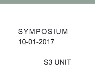 SYMPOSIUM
10-01-2017
S3 UNIT
 