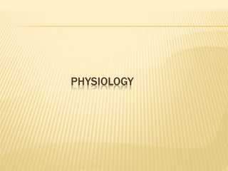 PHYSIOLOGY
 