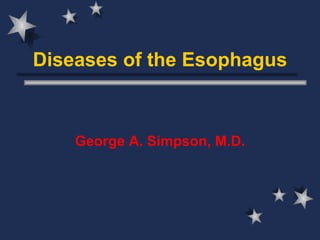 Diseases of the Esophagus George A. Simpson, M.D. 