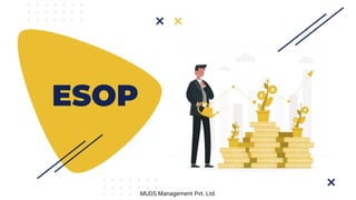 ESOP
MUDS Management Pvt. Ltd.
 