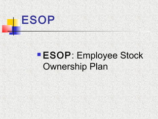 ESOP

    ESOP: Employee Stock
     Ownership Plan
 