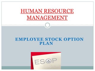 HUMAN RESOURCE
  MANAGEMENT


EMPLOYEE STOCK OPTION
       PLAN
 