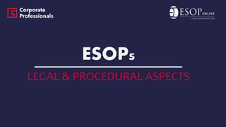 ESOPs
LEGAL & PROCEDURAL ASPECTS
 