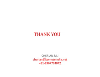 THANK YOU
CHERIAN M J
cherian@keynoteindia.net
+91-9967774042
 
