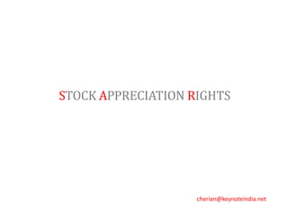 STOCK APPRECIATION RIGHTS
cherian@keynoteindia.net
 