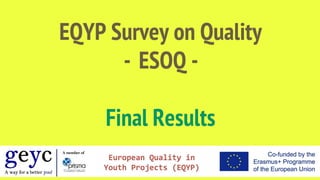 EQYP Survey on Quality
- ESOQ -
Final Results
 